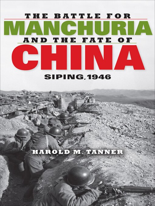 Title details for The Battle for Manchuria and the Fate of China: Siping, 1946 by Harold M. Tanner - Available